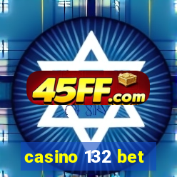 casino 132 bet